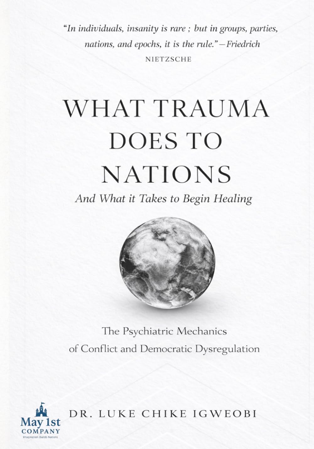WHAT TRAUMA DOES TO NATIONS --And What It Takes to Begin Healing: The Psychiatric Mechanics of Conflict and Democratic Dysregulation