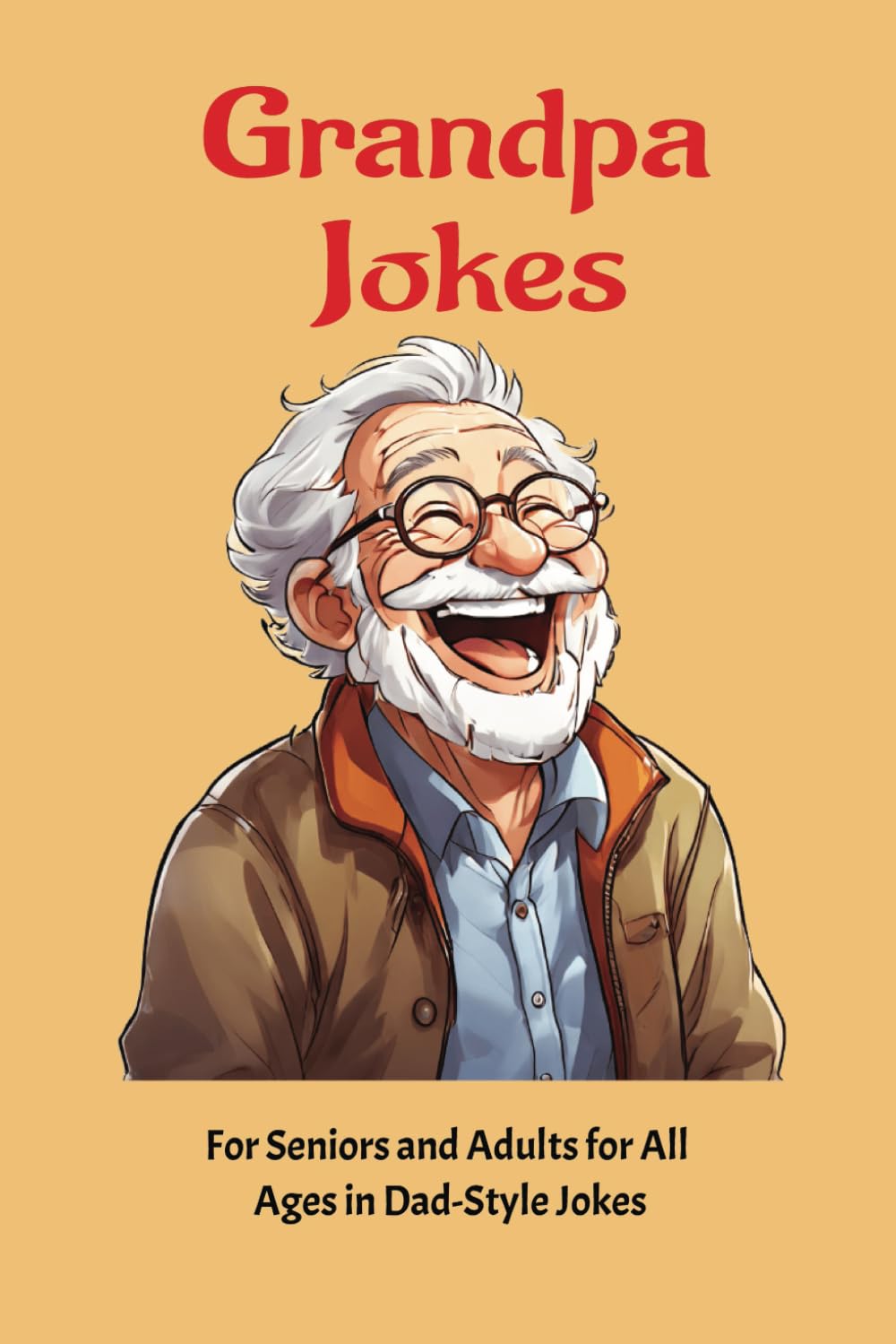 Timeless Grandpa Jokes in Dad Style Joke: For Seniors and Adults of All Ages 201 Crack-Up Jokes 6x9in