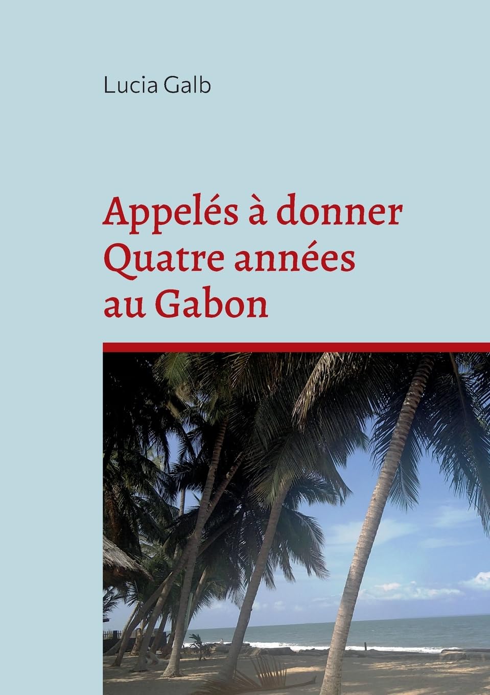 Appelés à donner Quatre années au Gabon: Là où le rêve devient réalité