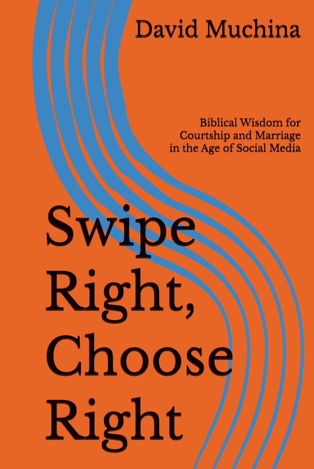 Swipe Right, Choose Right: Biblical Wisdom for Courtship and Marriage in the Age of Social Media