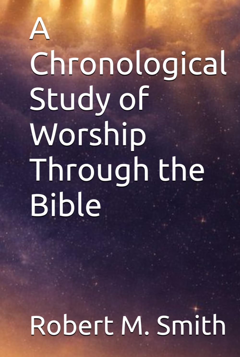 A Chronological Study of Worship Through the Bible