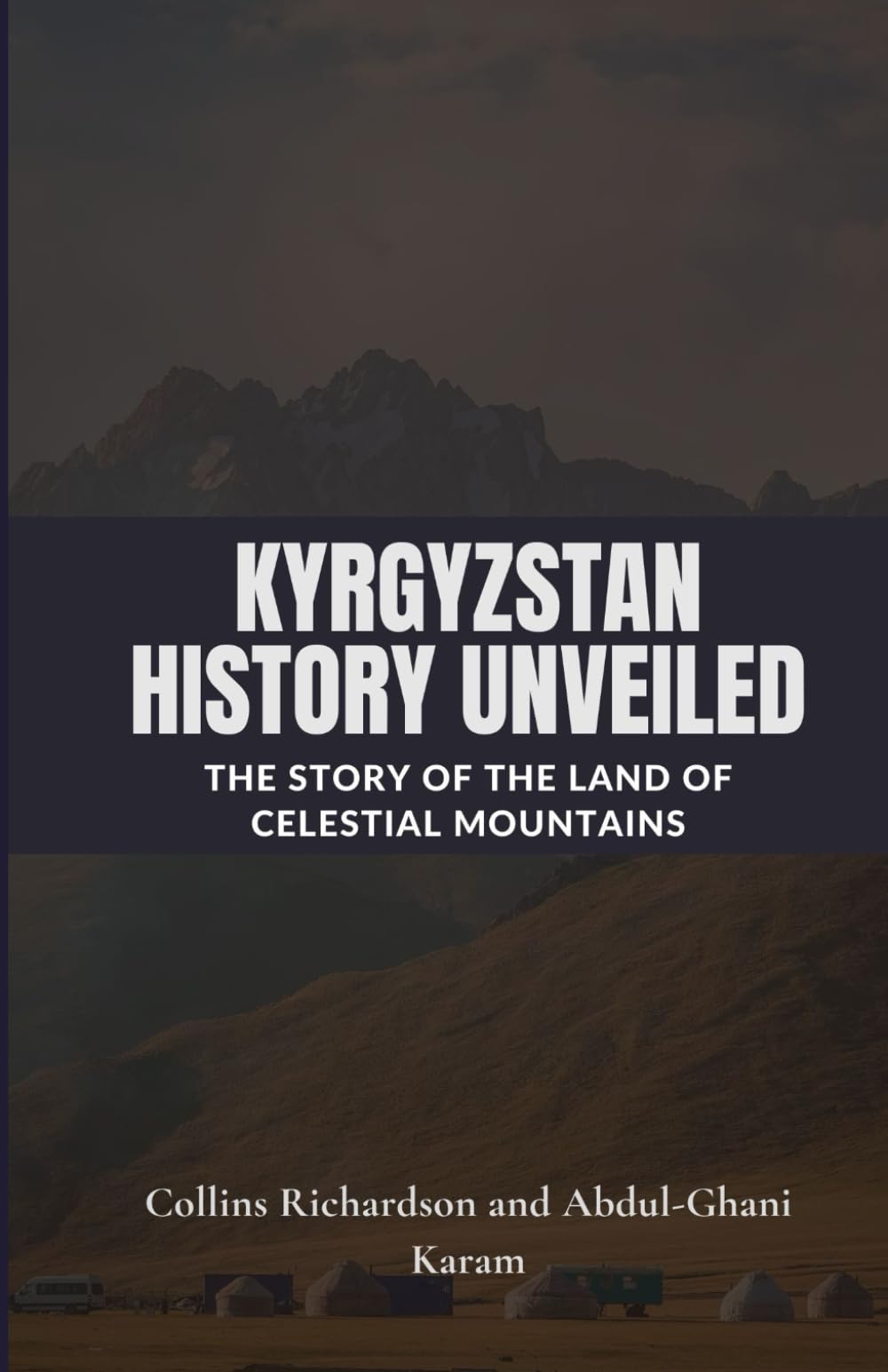 Kyrgyzstan History Unveiled: The Story of the Land of Celestial Mountains (Tales of Asian Lands)