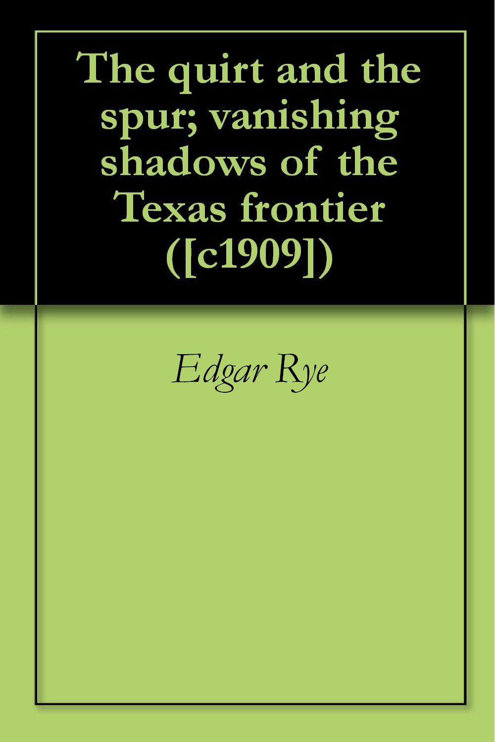 The quirt and the spur; vanishing shadows of the Texas frontier ([c1909])