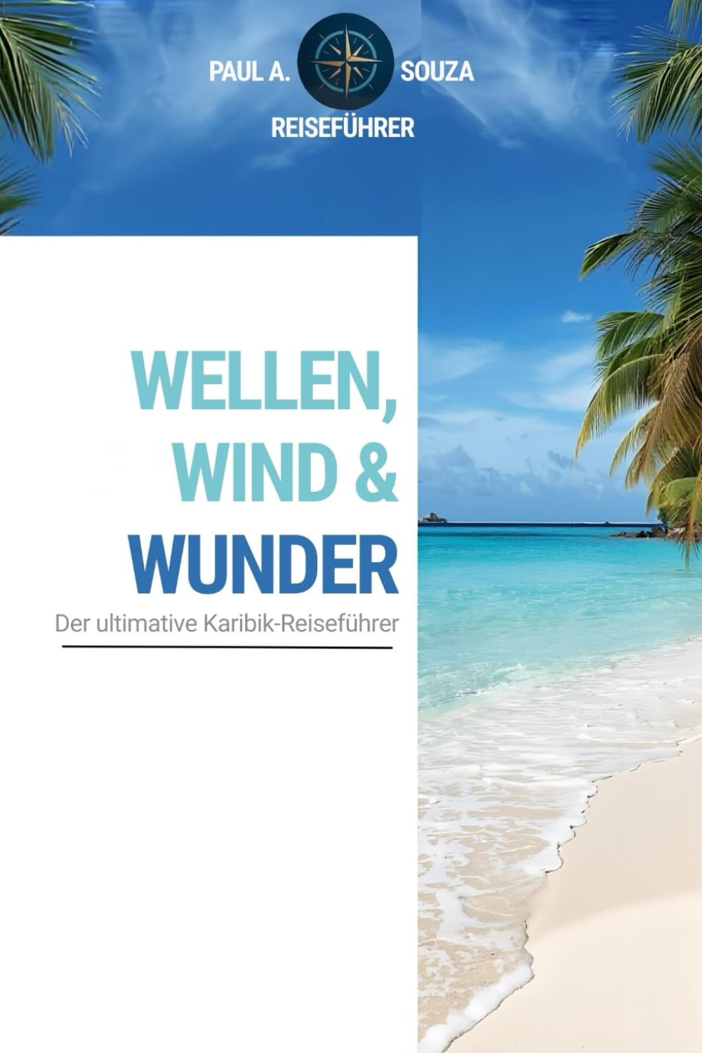 Wellen, Wind und Wunder: Der ultimative Karibik Reiseführer
