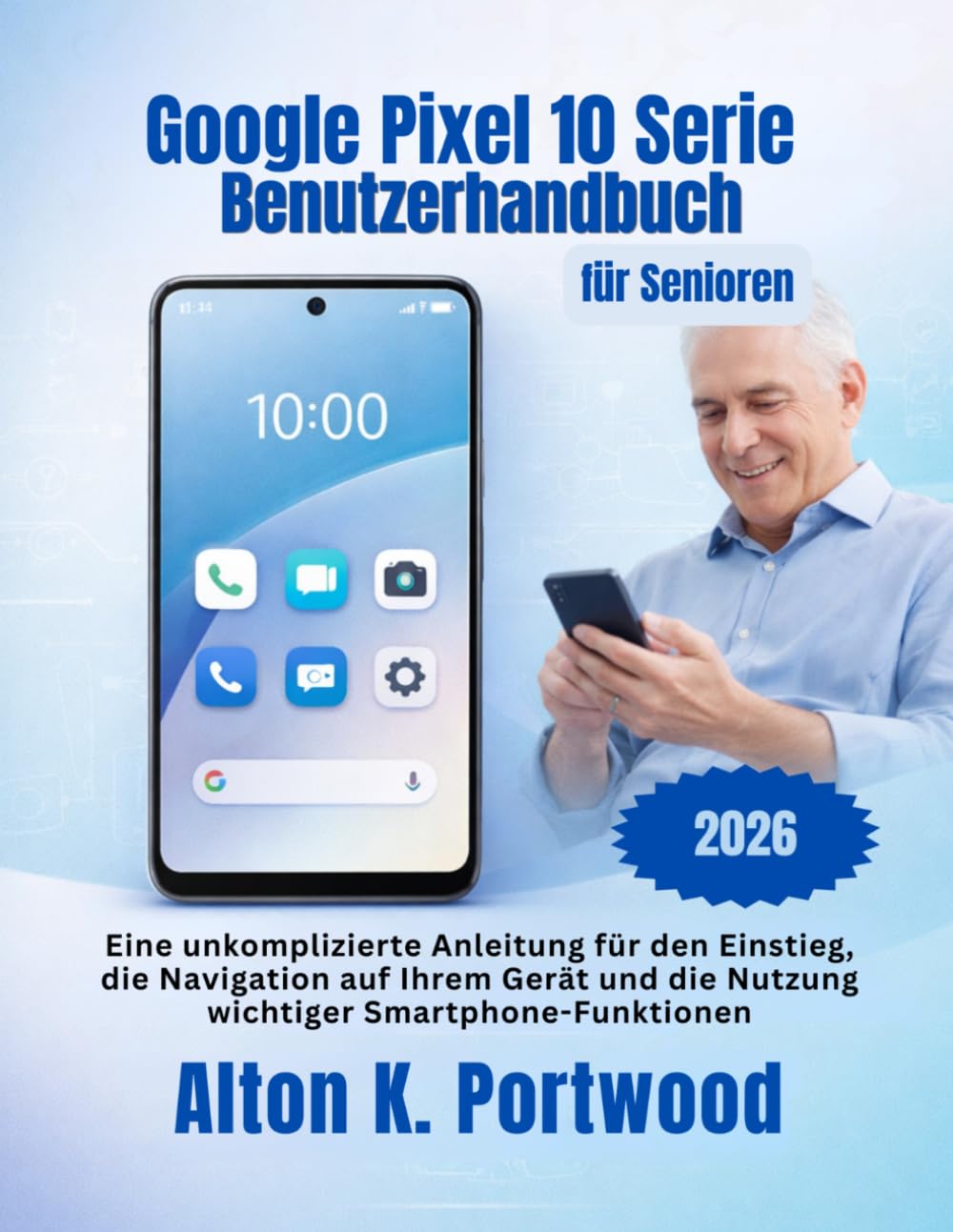 Google Pixel 10 Serie Benutzerhandbuch für Senioren: Eine unkomplizierte Anleitung für den Einstieg, die Navigation auf Ihrem Gerät und die Nutzung wichtiger Smartphone-Funktionen