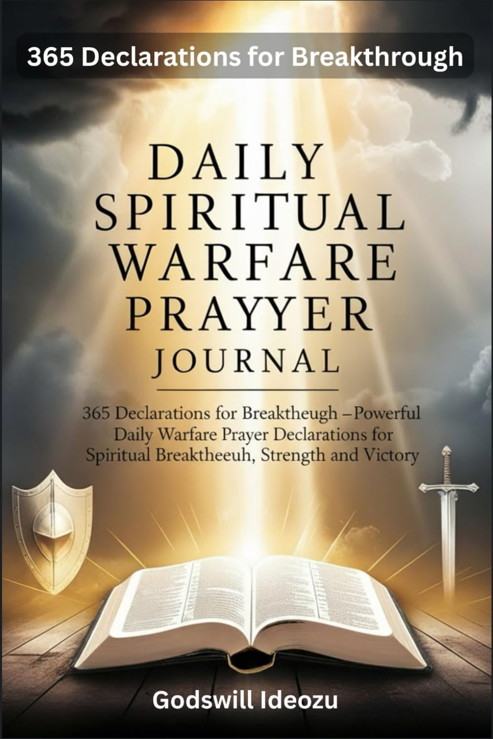 Daily Spiritual Warfare Prayer Journal: 365 Declarations for Breakthrough –Powerful Daily Warfare Prayer Declarations for Spiritual Breakthrough, Strength and Victory.