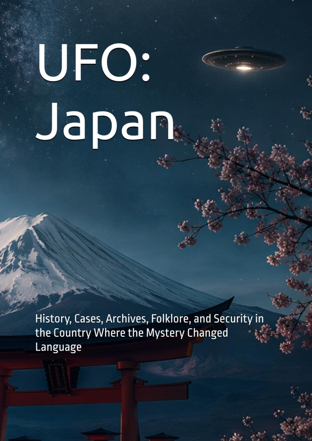 UFO: Japan: History, Cases, Archives, Folklore, and Security in the Country Where the Mystery Changed Language (World UFO Dossiers)
