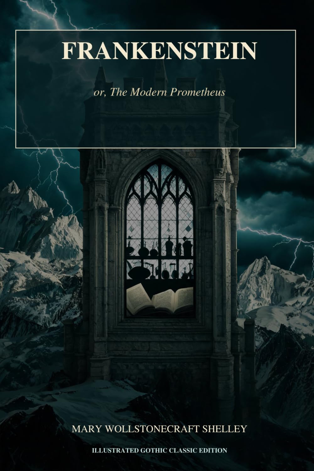 Frankenstein: or, The Modern Prometheus: Illustrated Gothic Classic Edition