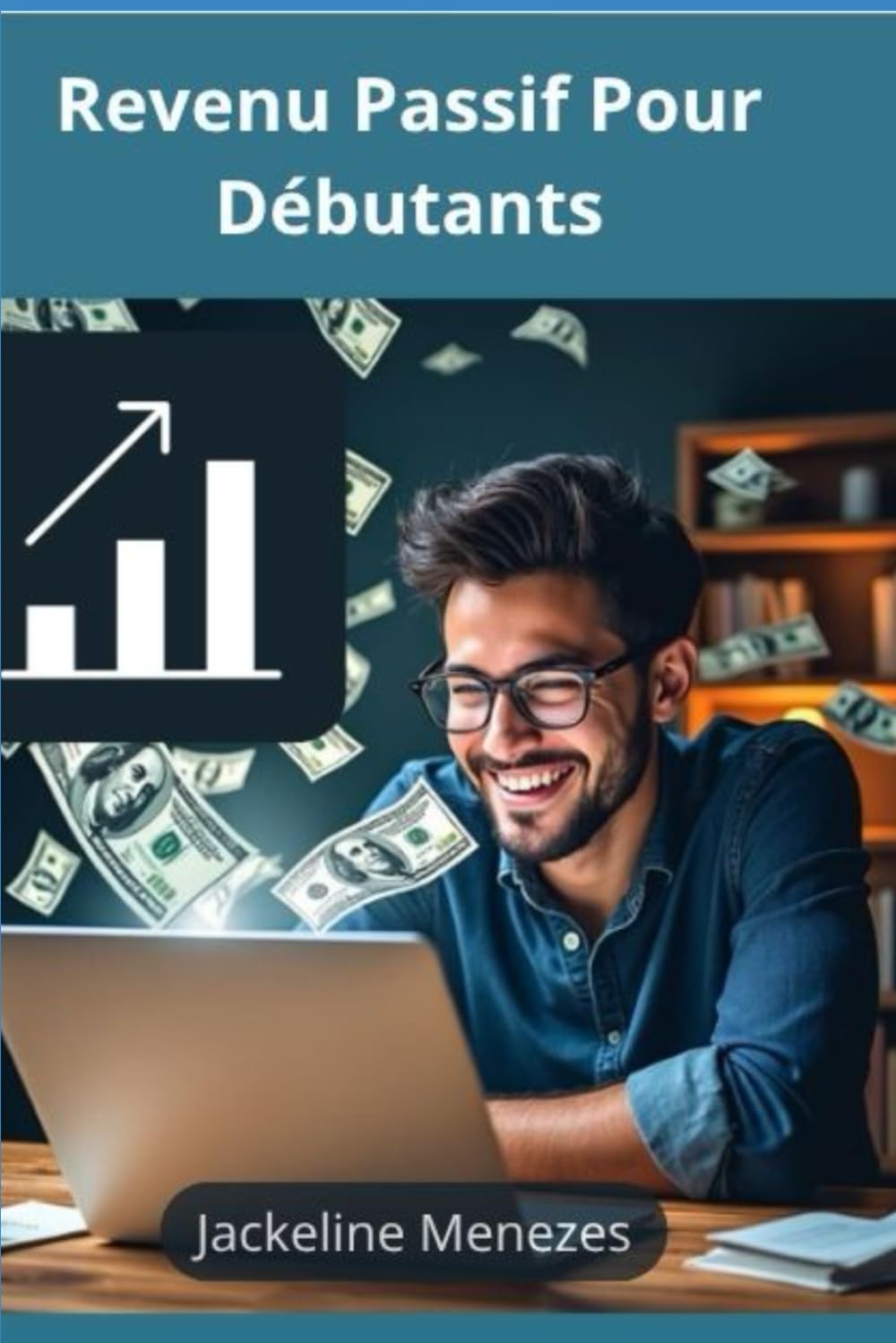 Revenu Passif Pour Débutants: De zéro à indépendance financière grâce aux investissements et aux affaires numériques