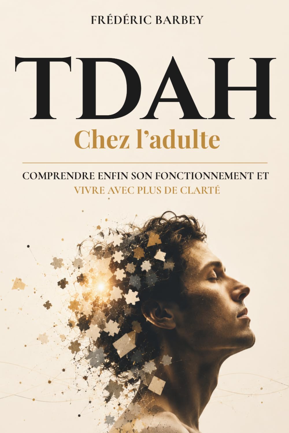 TDAH chez l'Adulte: Comprendre enfin son fonctionnement et vivre avec plus de clarté