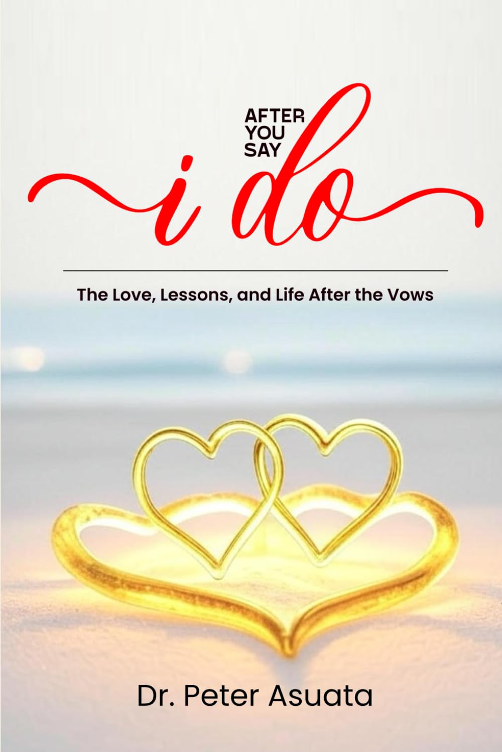 After You Say I Do: The Love, Lessons and Life After the Vows