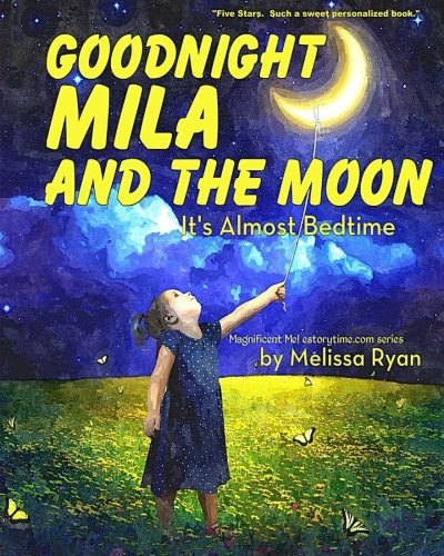 Goodnight Mila and the Moon, It's Almost Bedtime: Personalized Children’s Books, Personalized Gifts, and Bedtime Stories (A Magnificent Me! estorytime.com Series)