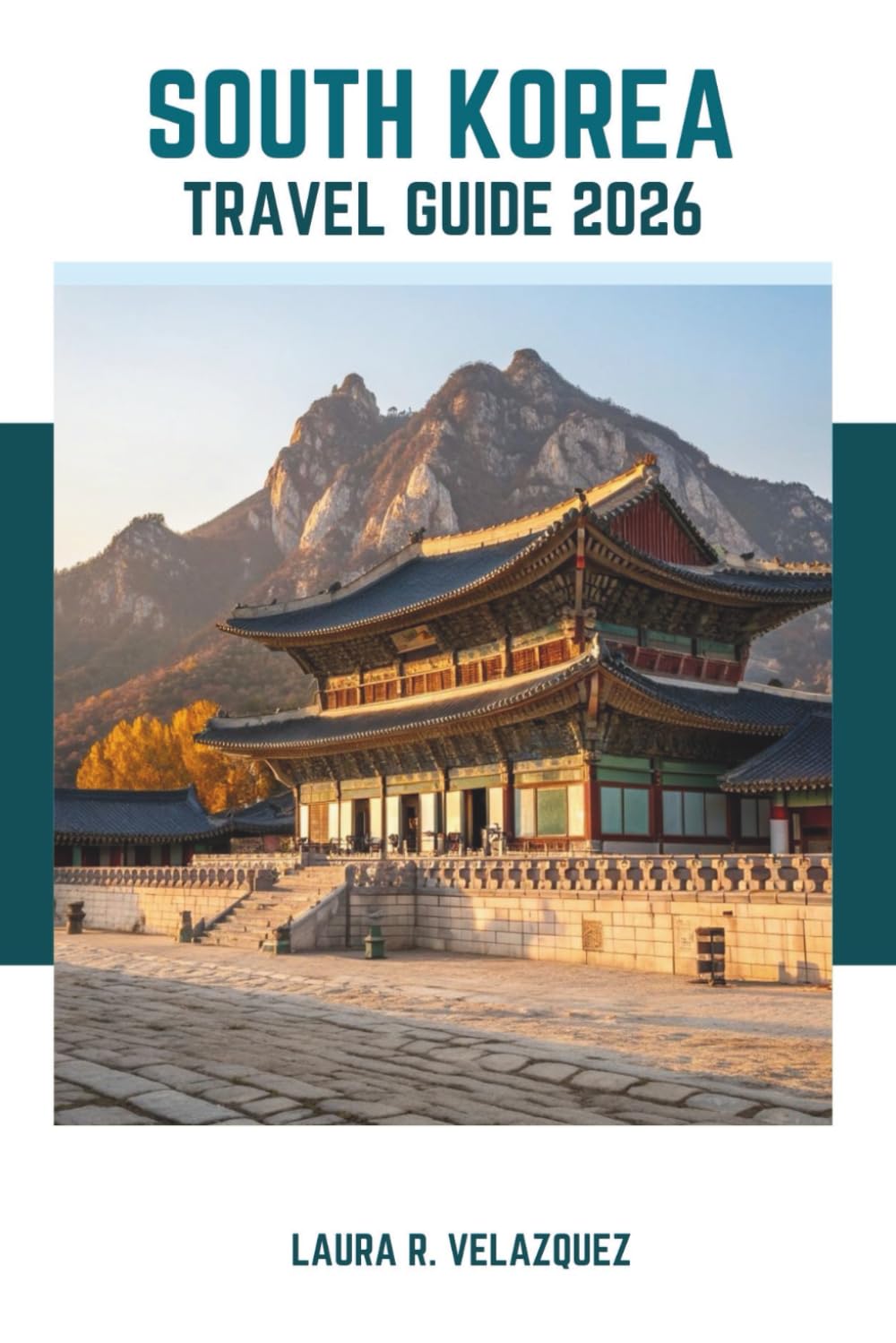SOUTH KOREA TRAVEL GUIDE 2026: Discover The Soul of Korea : Historical Insights, Top Attraction, Local Foods, and Itineraries for your Journey