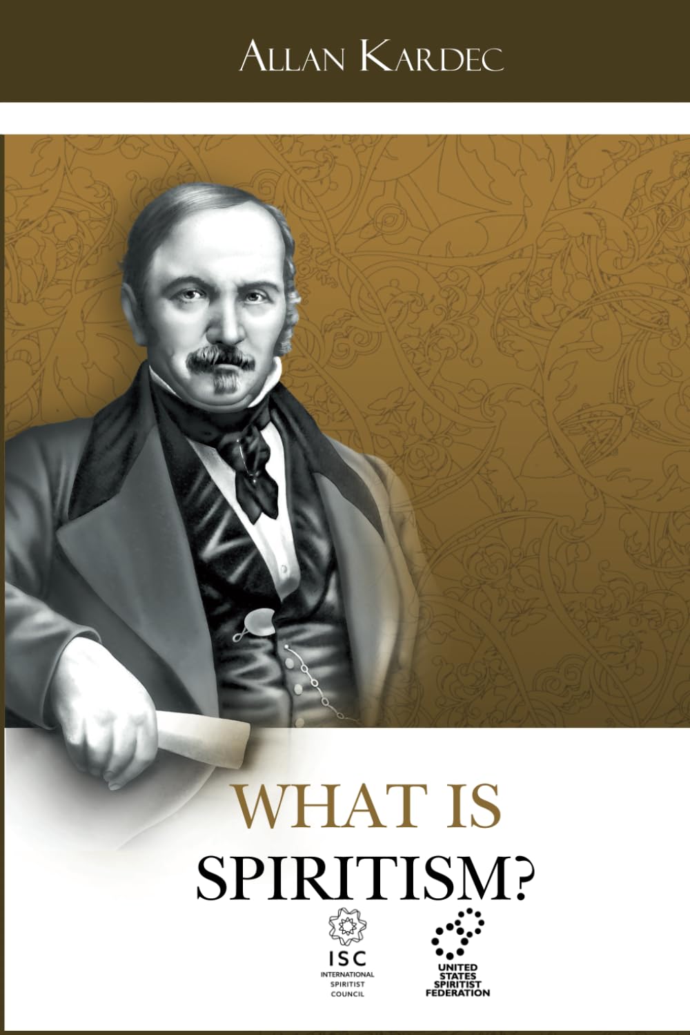 What is Spiritism?: Introduction to Knowing the Invisible World, that is, the World of Spirits