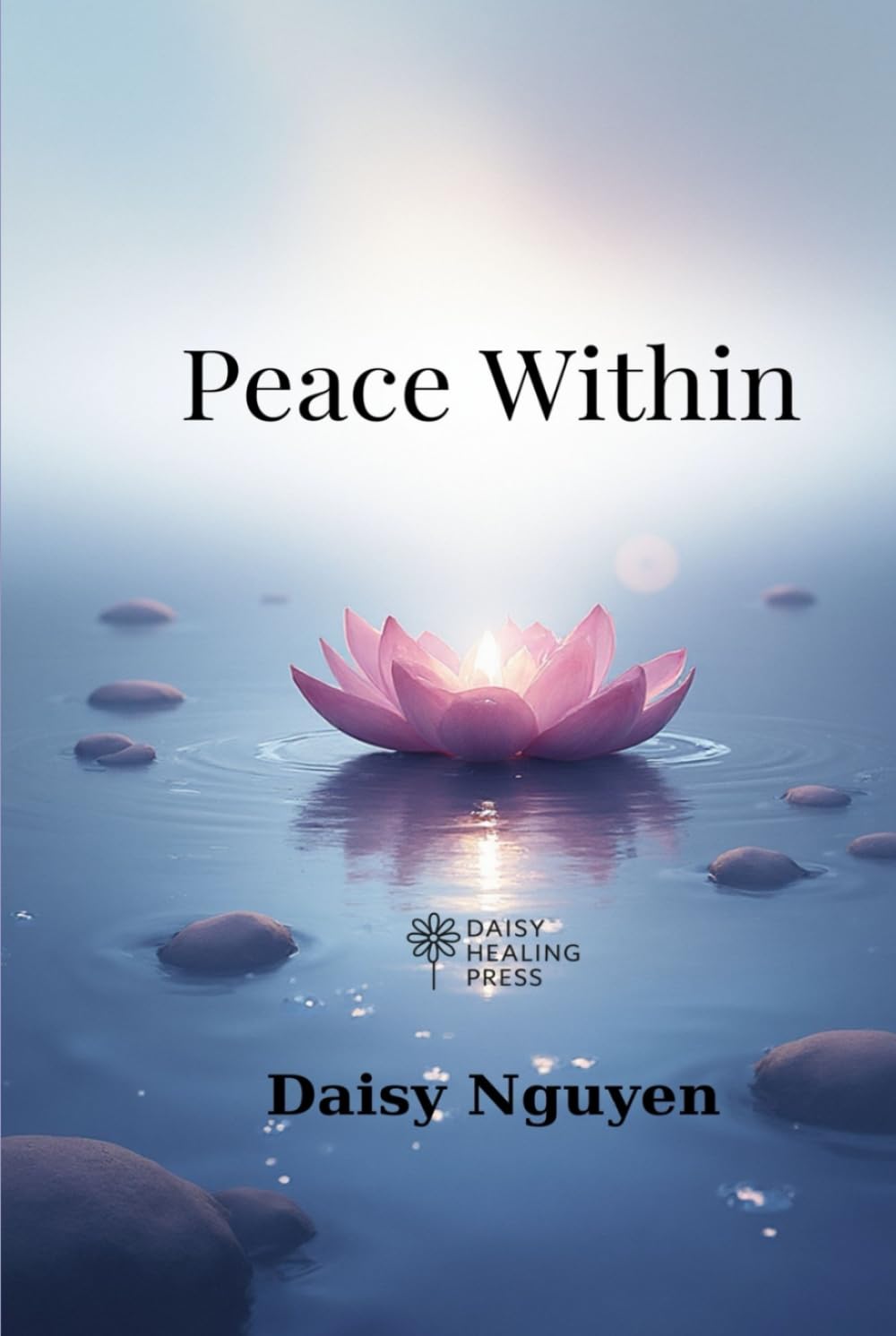 Peace Within – A Gentle Journey Back to Yourself: A Mindful Path to Calm and Inner Healing