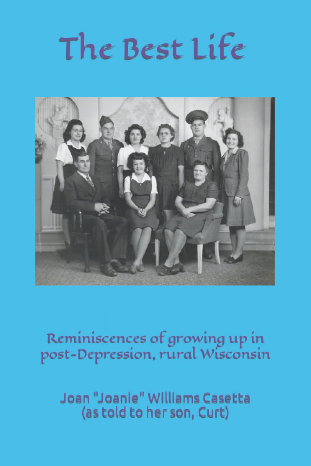 The Best Life: Reminiscences of Growing Up in Post-Depression, Rural Wisconsin