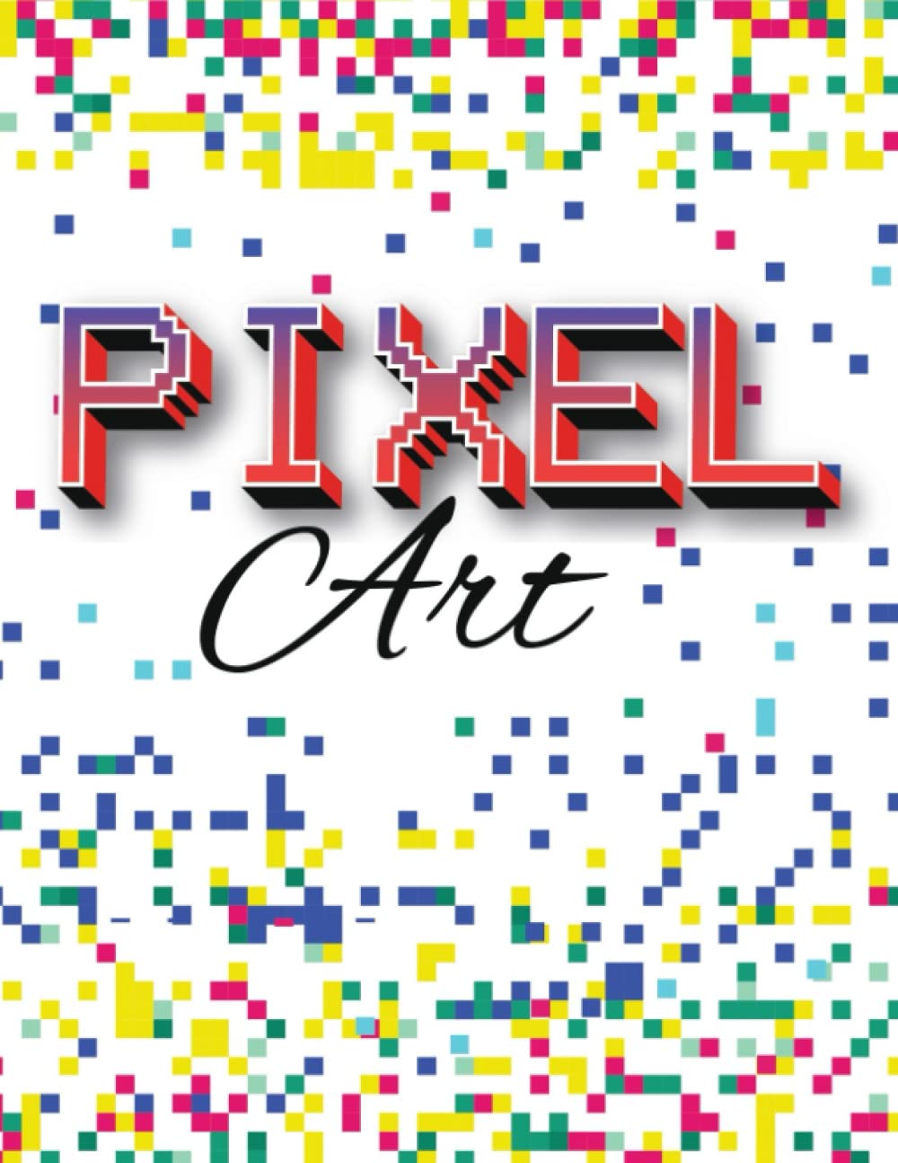 PIXEL ART: Carnet de Pixel Art avec sommaire et 120 pages quadrillées vierges. Grand Format. Idéal pour pratiquer le Pixel Art. Pour enfants et ... s'amuser ! Cadeau de Noel ou d'anniversaire