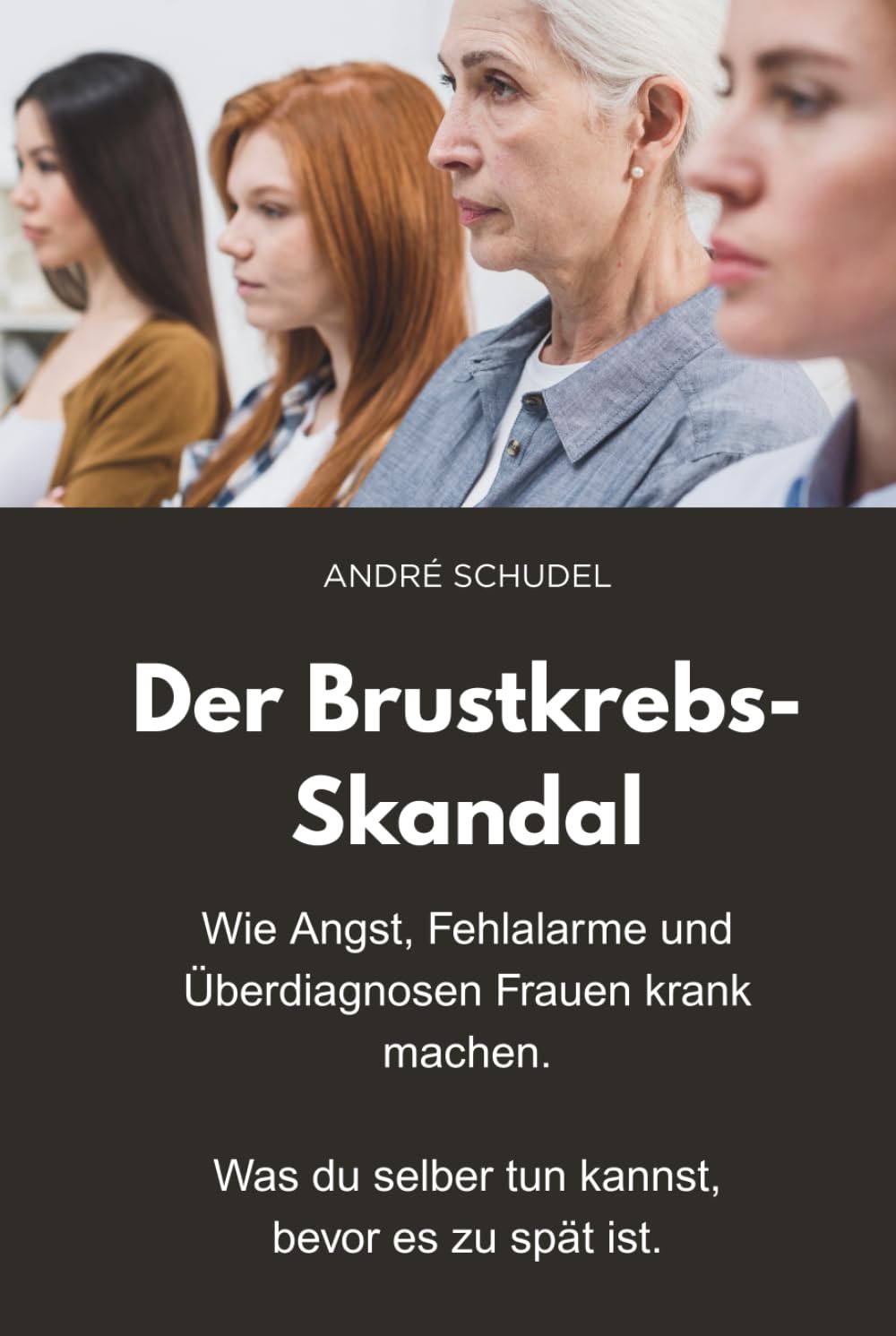 Der Brustkrebs-Skandal - Wie Angst, Fehlalarme und Überdiagnosen Frauen krank machen - Was du selber tun kannst, bevor es zu spät ist: Früherkennung - Das Mutmacherbuch für Frauen.