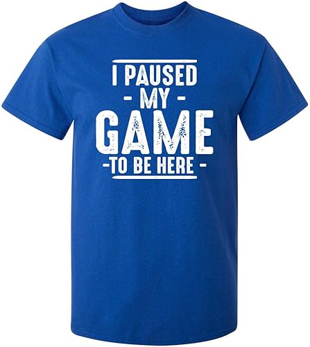 Camiseta divertida con texto en inglés "I Paused My Game to Be Here" para hombre