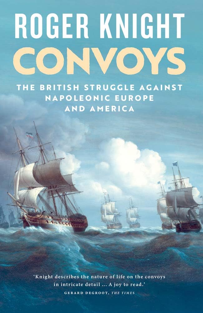 Roger KnightConvoys: The British Struggle Against Napoleonic Europe and America