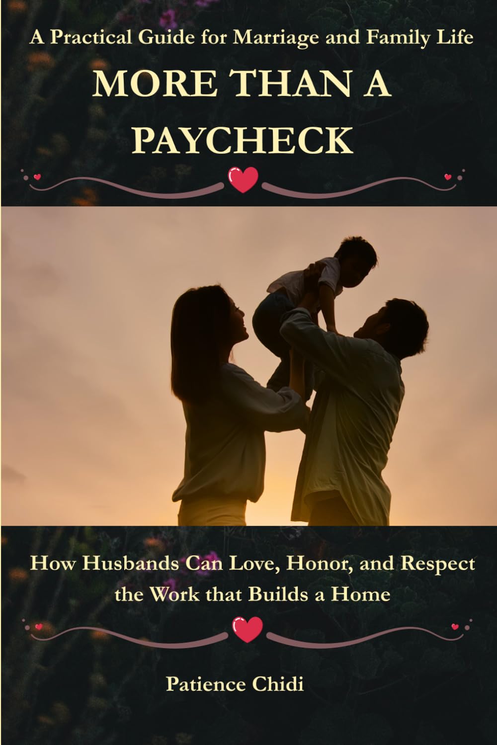 MORE THAN A PAYCHECK: How Husbands Can Love, Honor, and Respect the Work That Builds a Home.