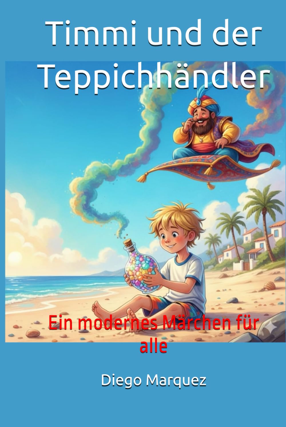 Timmi und der Teppichhändler: Ein modernes Märchen für alle