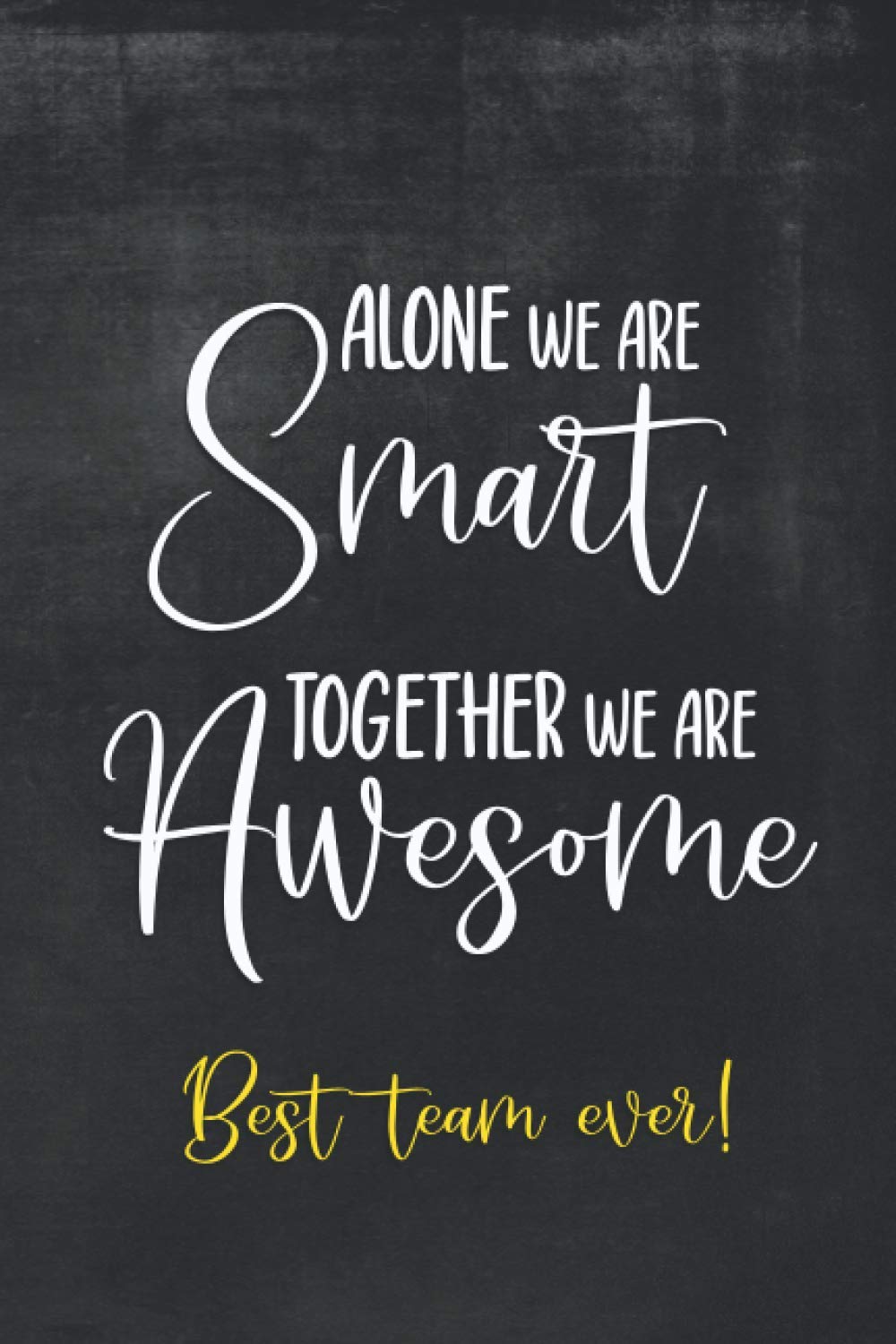 Alone We Are Smart Together We Are Awesome Best Team Ever!: Appreciation Gifts For Employees From Boss | Lined Blank Notebook Journal (Appreciation Gifts for Coworkers)