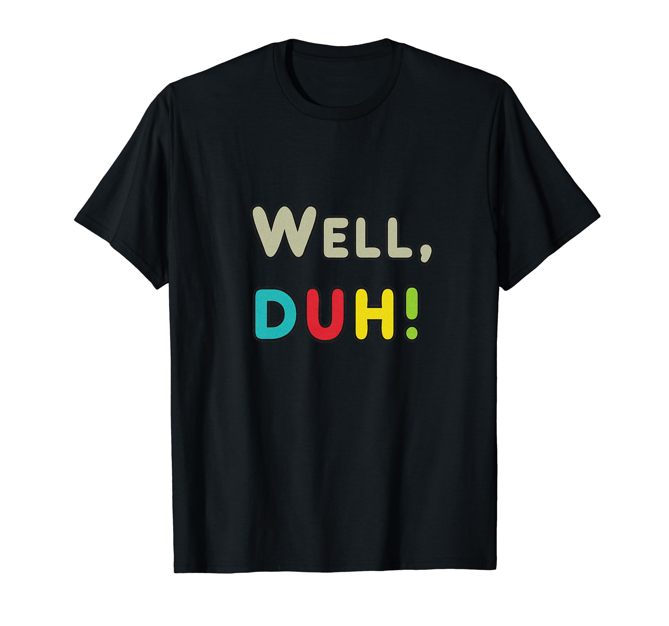 Well DUH! T-Shirt