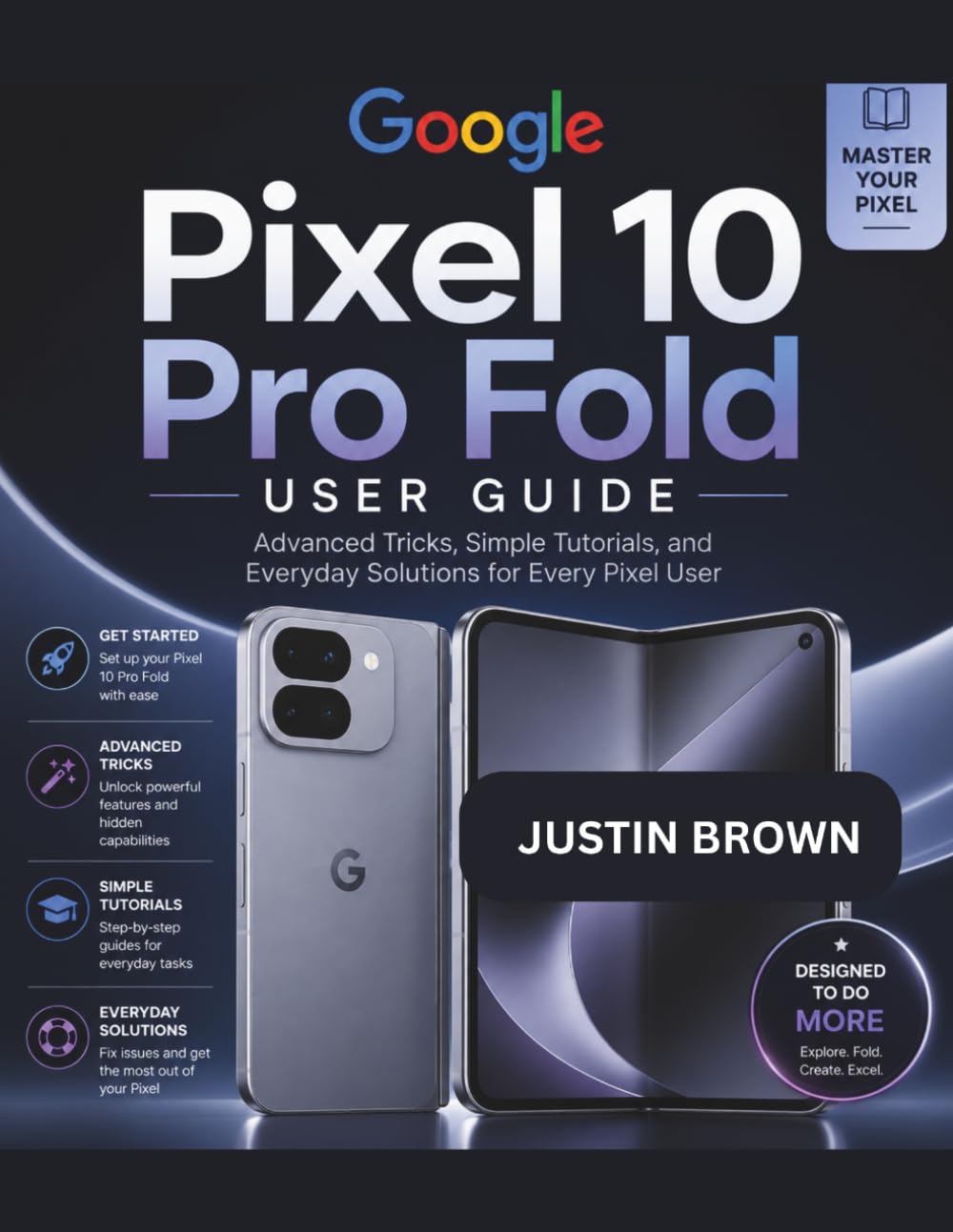 Google Pixel 10 Pro Fold User Guide: Advanced Tricks, Simple Tutorials, and Everyday Solutions for Every Pixel User
