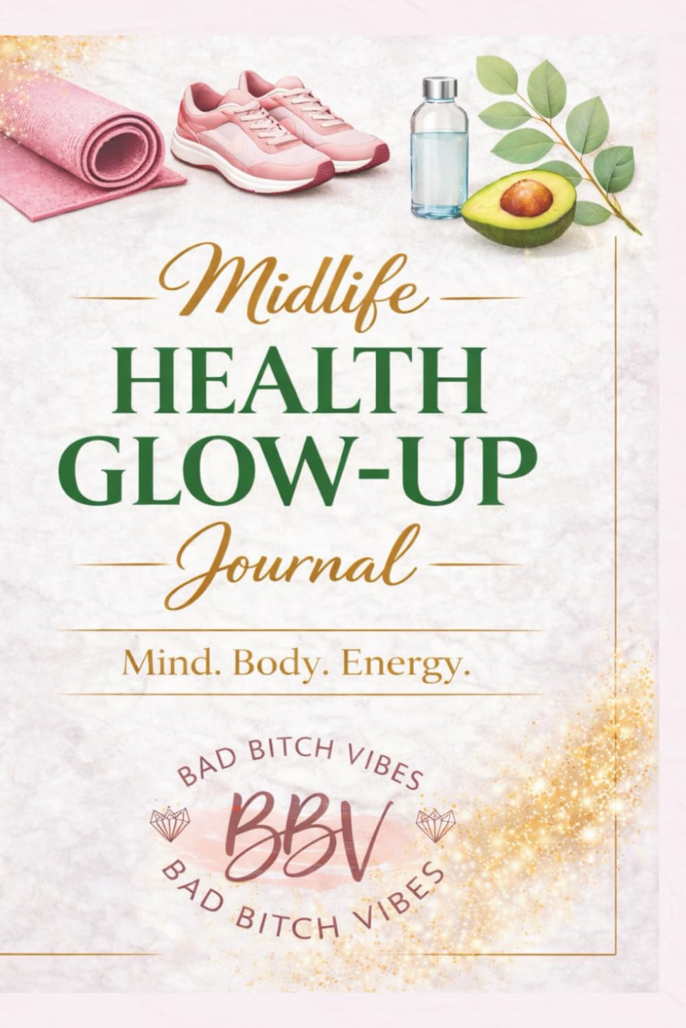 Midlife Health Glow-Up Journal: Mind. Body. Energy.