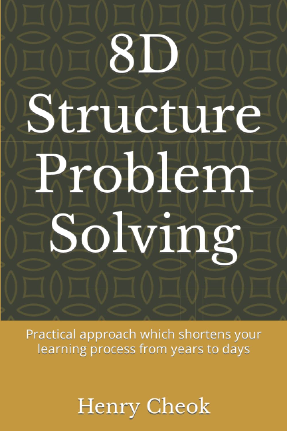 8D Structure Problem Solving: Practical approach which shortens your learning process from years to days