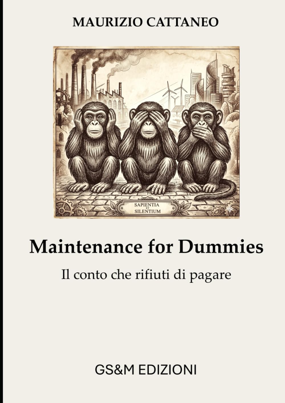 Maintenance for Dummies: Il conto che rifiuti di pagare (Manutenzione, Sicurezza e Sostenibilità)