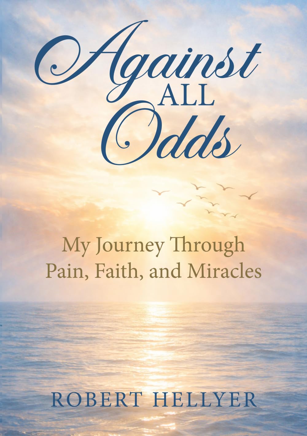Against All Odds: My Journey Through Pain, Faith, and Miracles