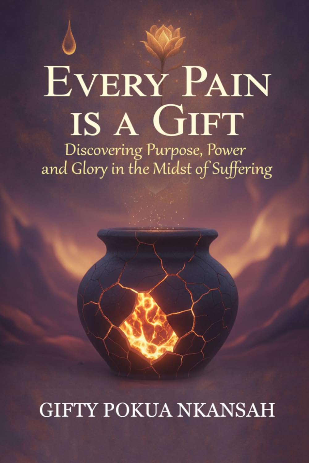 Every Pain is a Gift: Discovering Purpose, Power, and Glory in the Midst of Suffering