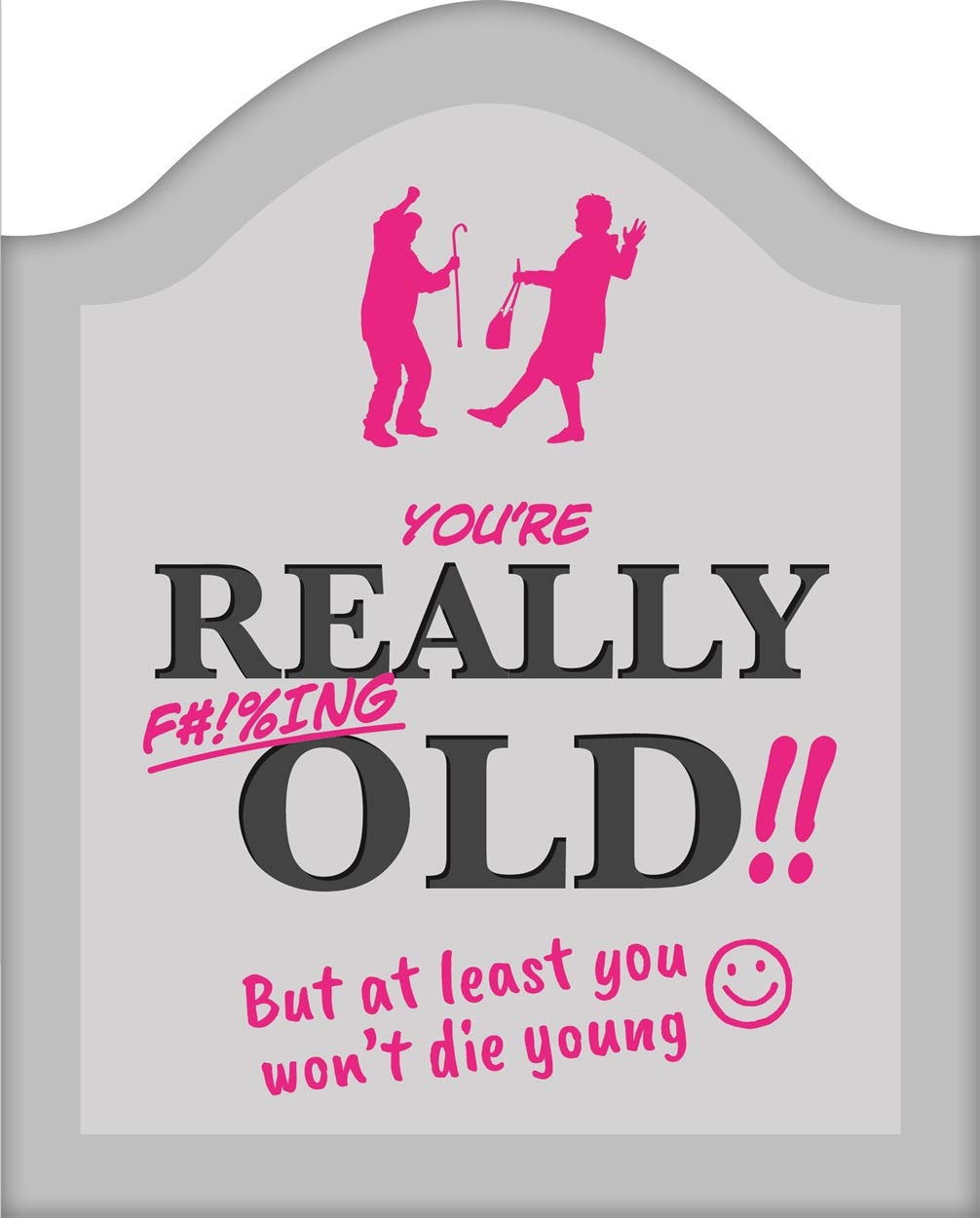 You're Really F#!%ing Old!! (Shaped Humour)