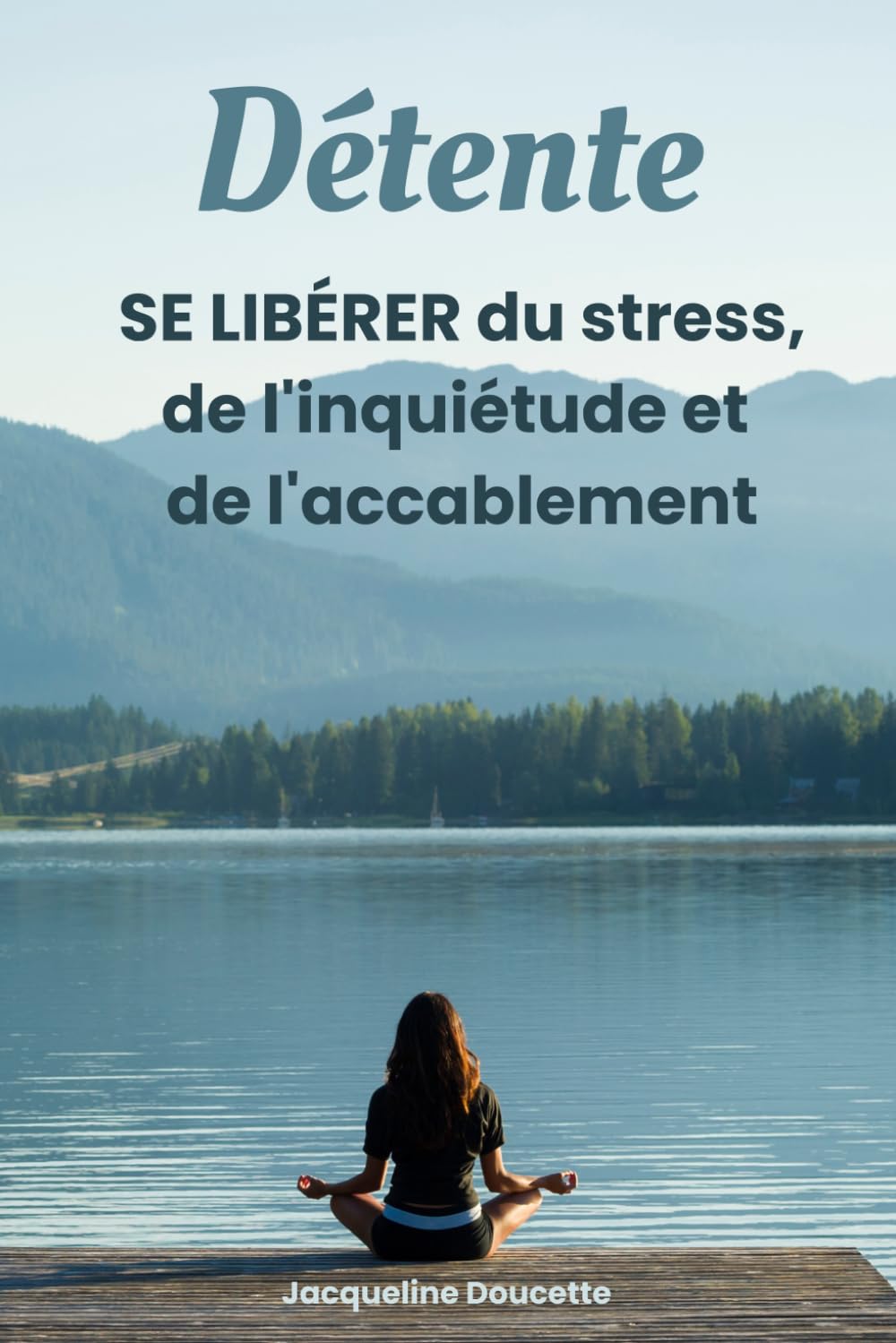 Détente: se libérer du stress, de l'inquiétude et de l'accablement