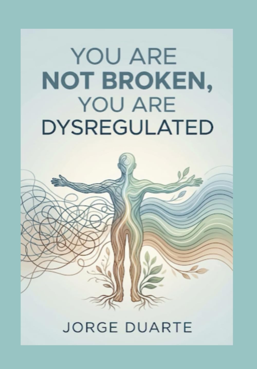 You Are Not Broken, You Are Dysregulated: A Practical Guide to Vagus Nerve Regulation, Trauma Release, and Emotional Mastery