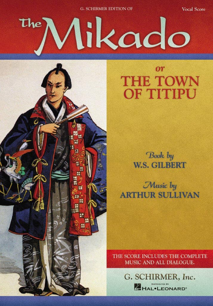 The Mikado: or The Town of Titipu Vocal Score | Gilbert and Sullivan Operetta for Voice and Piano | Complete Vocal Score with Lyrics Dialogue and Stage Cues | Intermediate Level Edition