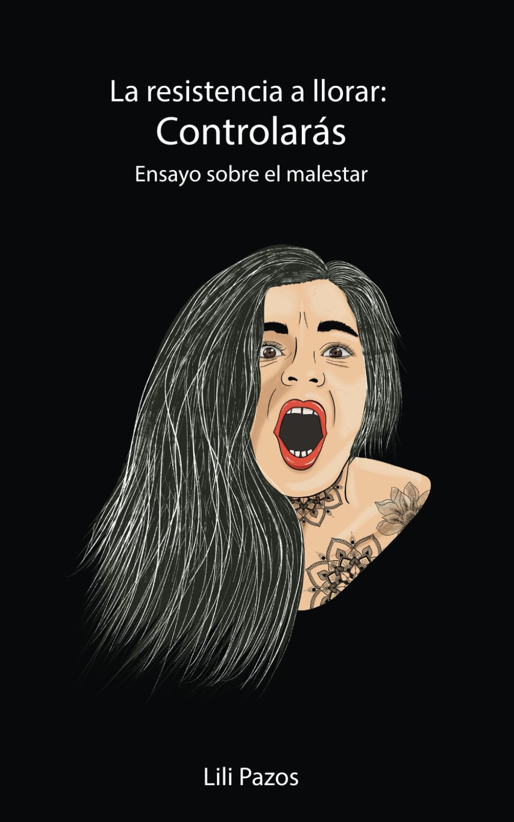 Controlarás: Ensayo sobre el malestar (La Resistencia a Llorar)