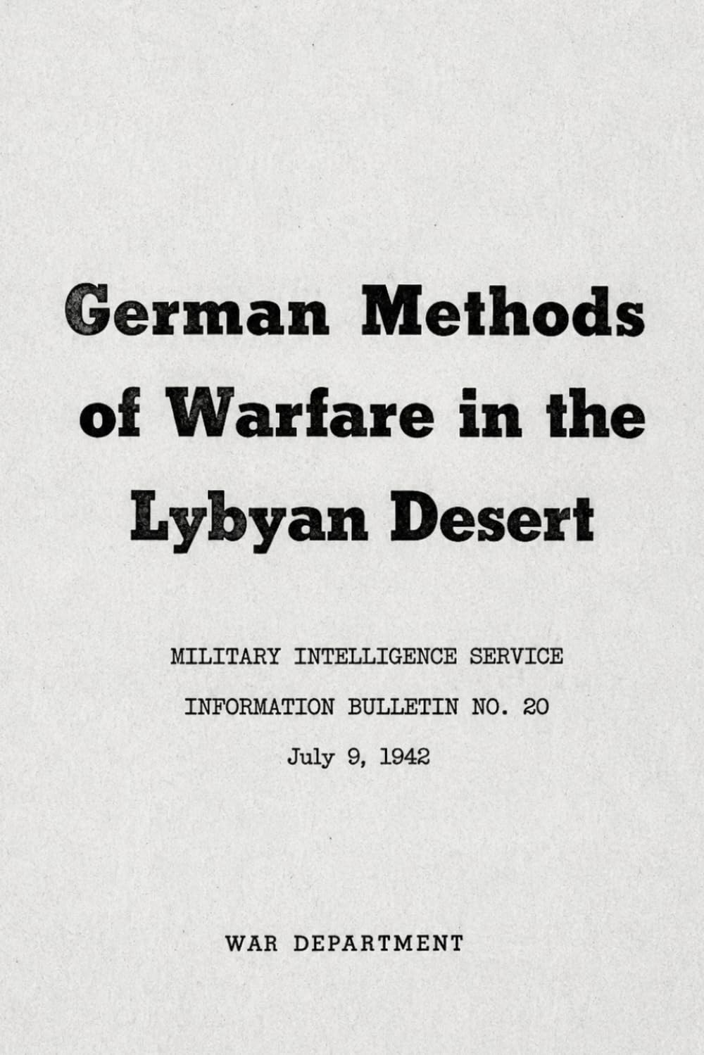 German Methods of Warfare in the Lybyan Desert: Military Intelligence Service Information Bulletin No. 20 ,July 9, 1942
