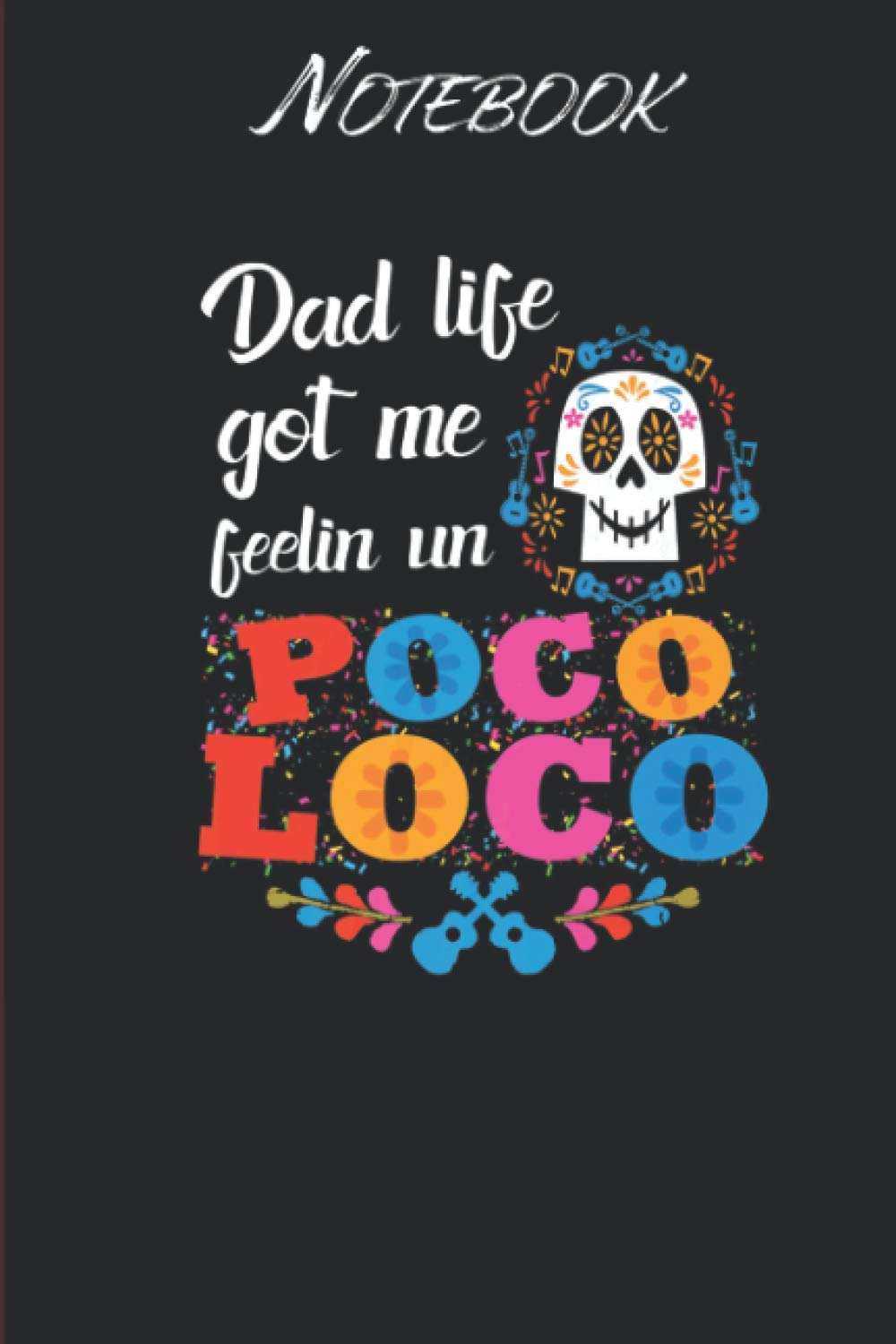 Independently published Dad Life Got Me Feelin Un Poco Loco Skull: Notebook Gift - 114 Pages - 6x9 Inches: Black Soft Cover