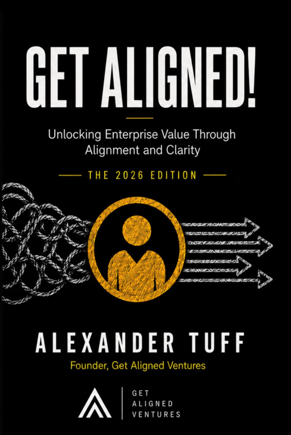 GET ALIGNED!: UNLOCKING ENTERPRISE VALUE THROUGH ALIGNMENT AND CLARITY