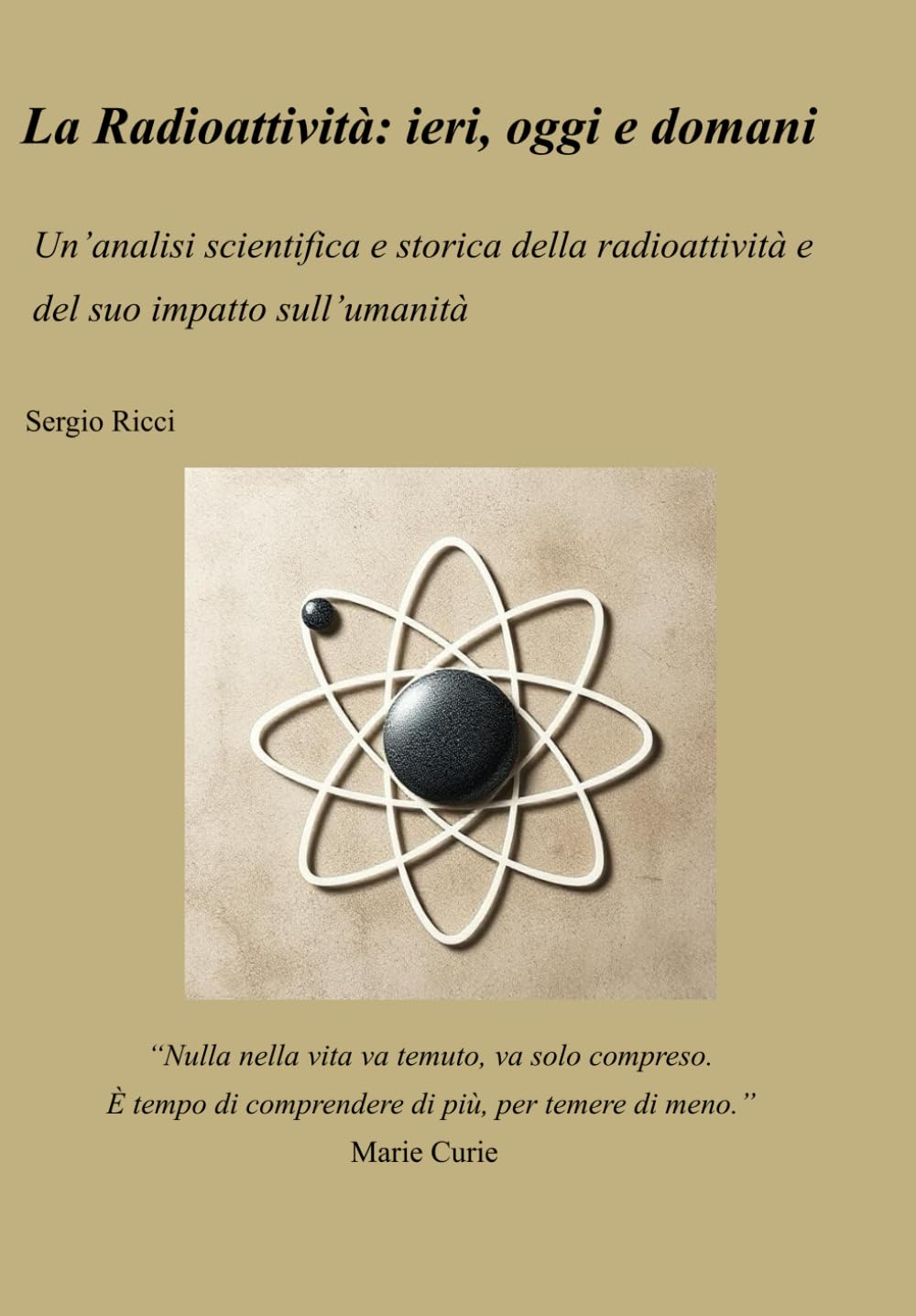 La Radioattività: ieri, oggi e domani Un’analisi scientifica e storica della radioattività e del suo impatto sull’umanità