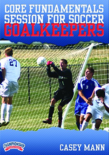 Championship Productions RD-3851 Casey Mann: Core Fundamentals Session For Soccer Goalkeepers Dvd cover