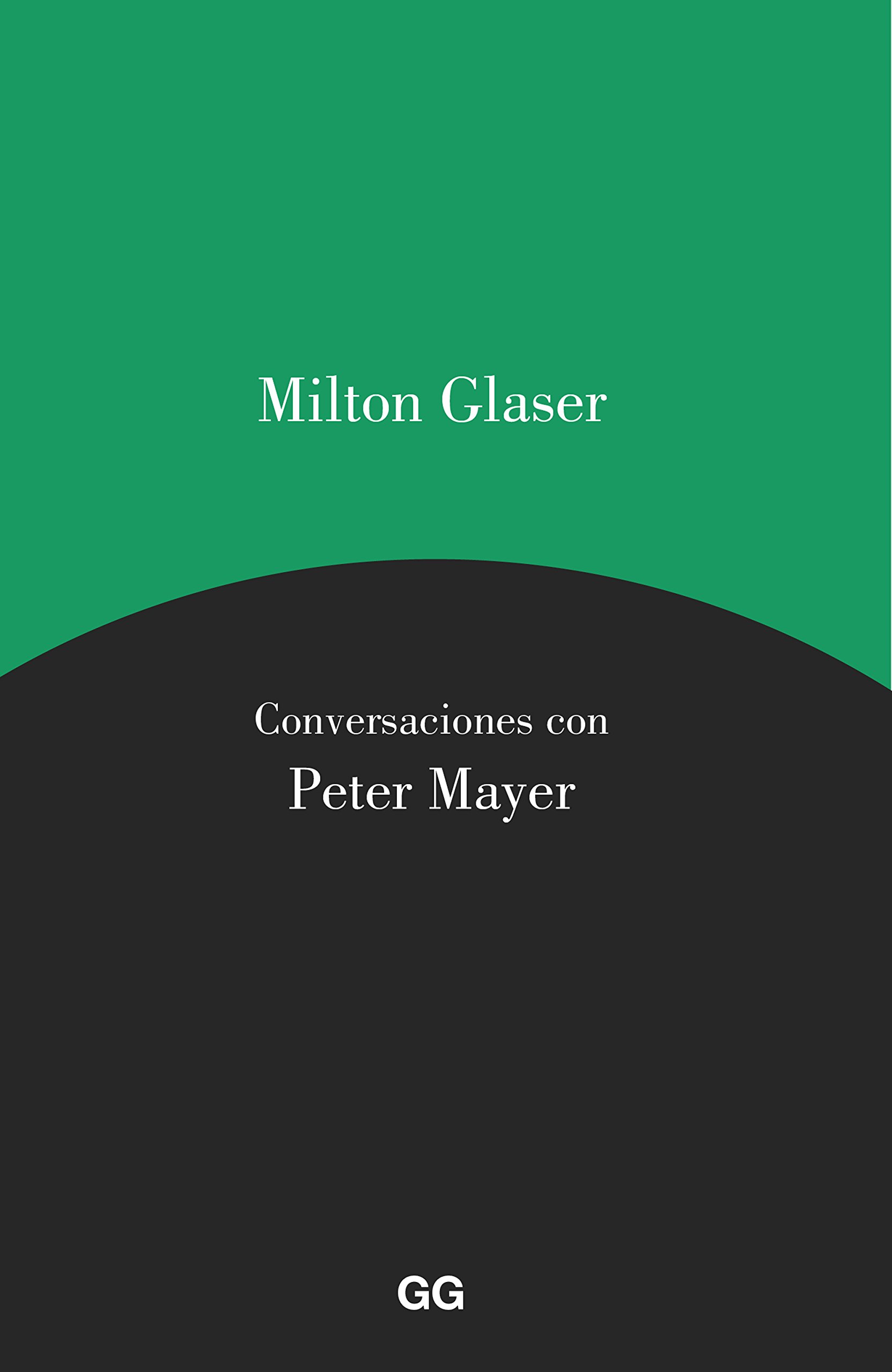 Milton Glaser. Conversaciones con Peter Mayer (Spanish Edition)