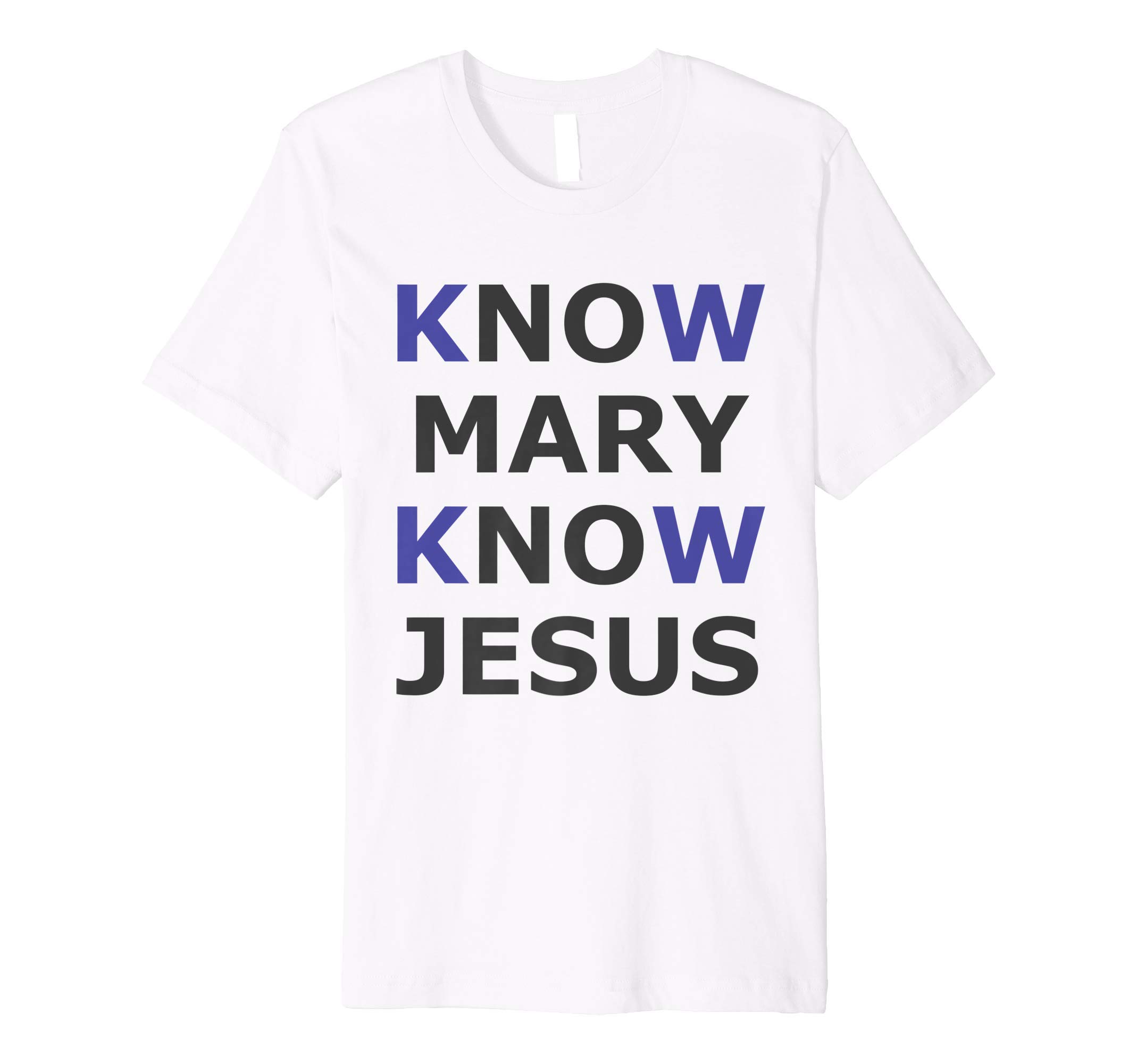 No Mary No Jesus, Know Mary Know Jesus Catholic T-Shirt