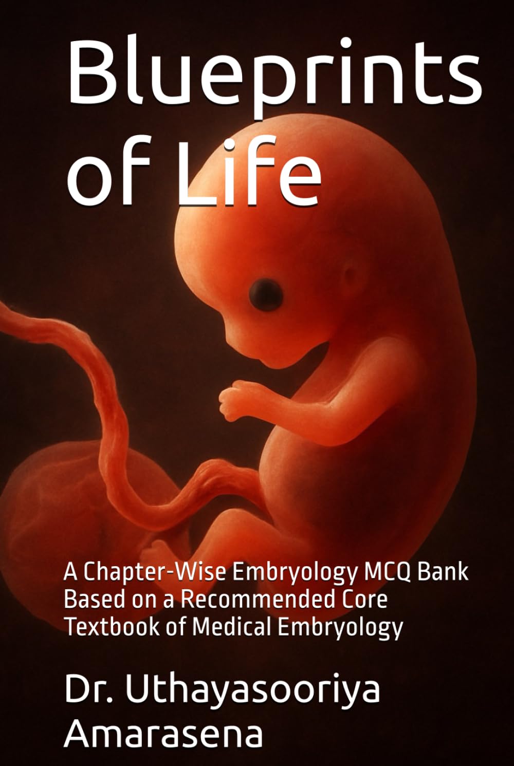 Blueprints of Life: A Chapter-Wise Embryology MCQ Bank Based on a Recommended Core Textbook of Medical Embryology