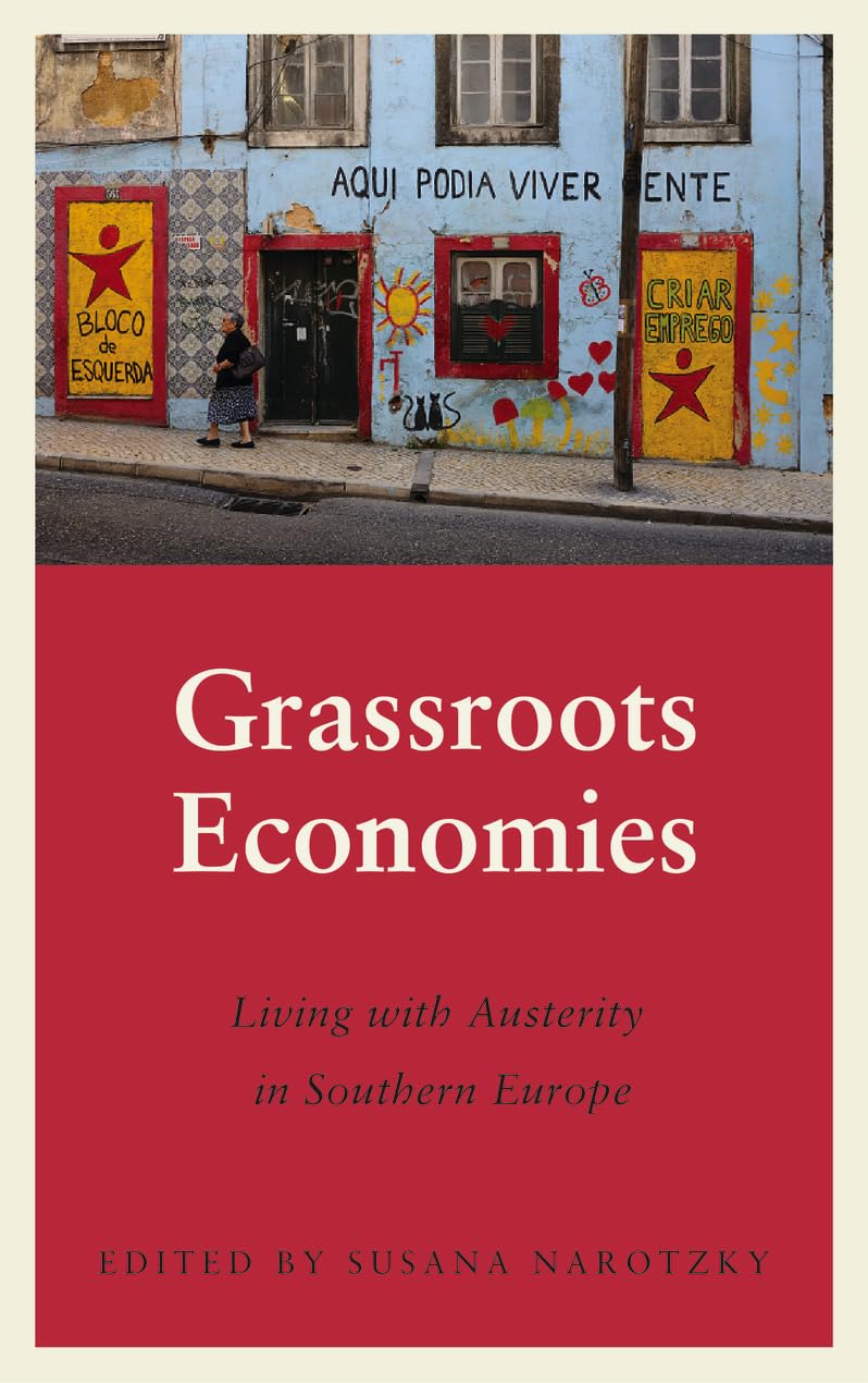 Grassroots Economies: Living with Austerity in Southern Europe (Anthropology, Culture and Society)