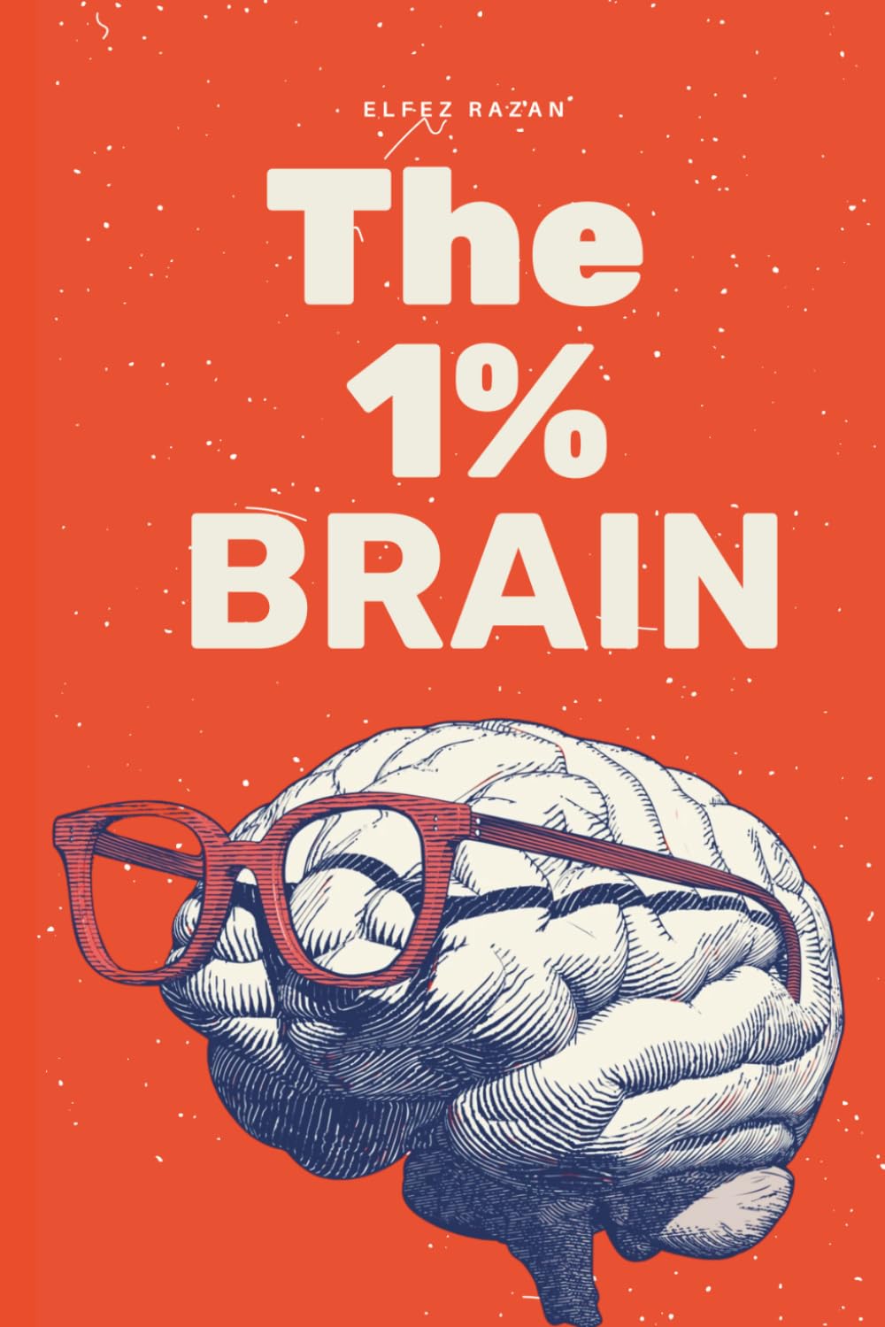 The 1% Brain: How Elite Thinkers See What Others Miss