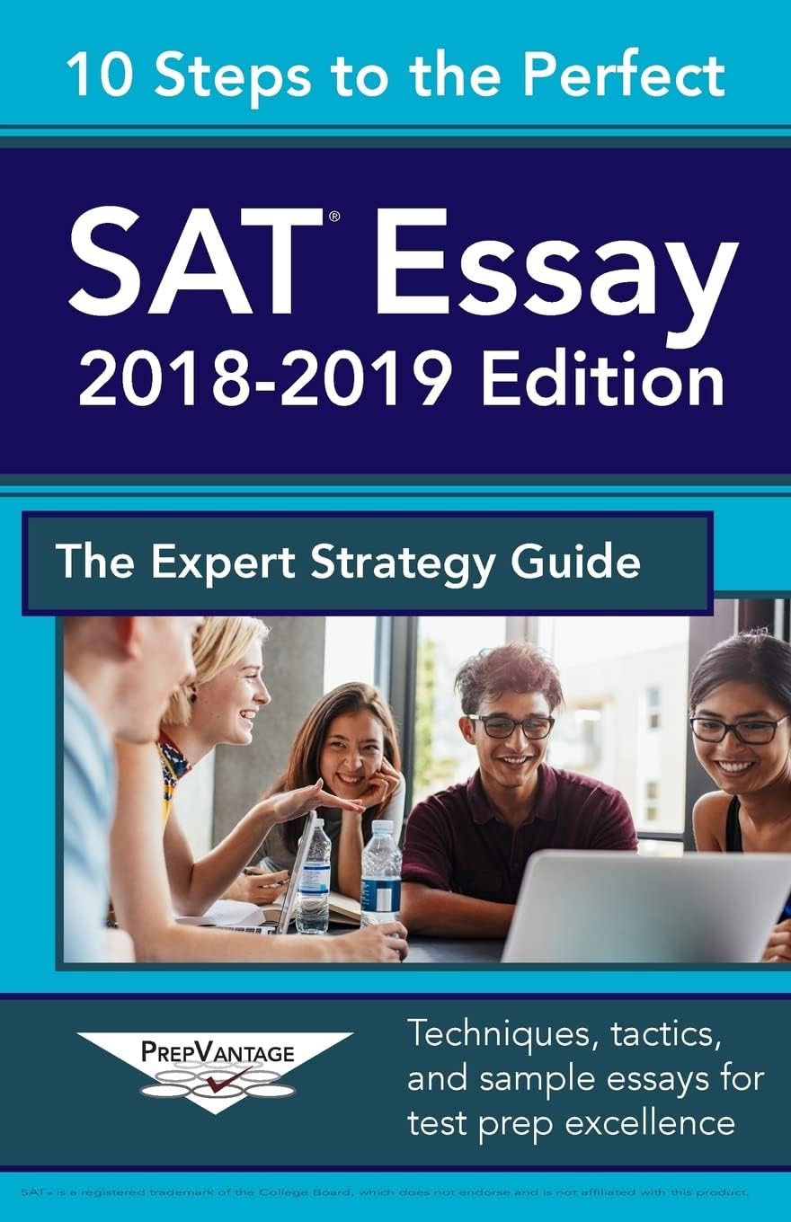 10 Steps to the Perfect Sat Essay: 2018-2019 Strategy Guide